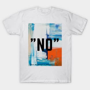 No Nope - series what do we say to reality? T-Shirt
